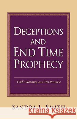 Deceptions and End Time Prophecy Sandra L Smith 9781594675676 Xulon Press - książka