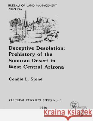 Deceptive Desolation: Prehistory of the Sonoran Desert in West Central Arizona Connie L. Stone 9781505456608 Createspace - książka