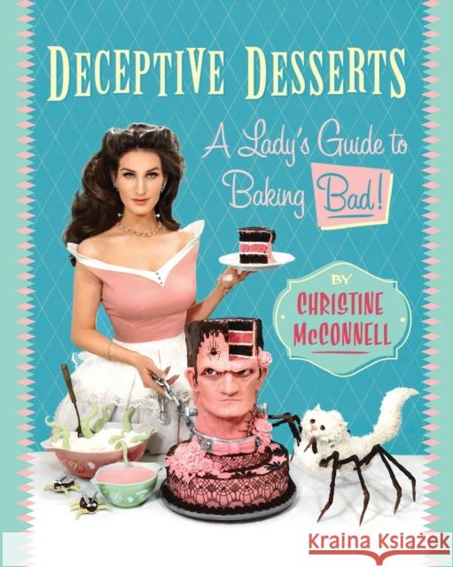 Deceptive Desserts: A Lady's Guide to Baking Bad! Christine McConnell 9781682451397 Regan Arts - książka