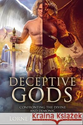 Deceptive Gods: Confronting the Divine and Demonic Lorne J. Therrie 9781733466790 R. R. Bowker - książka