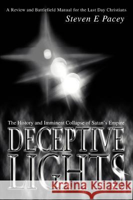 Deceptive Lights: The History and Imminent Collapse of Satan's Empire Pacey, Steven 9780595308231 iUniverse - książka