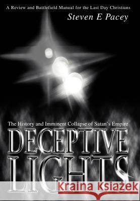 Deceptive Lights: The History and Imminent Collapse of Satan's Empire Pacey, Steven 9780595662067 iUniverse - książka