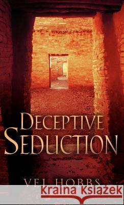 Deceptive Seduction Vel Hobbs 9781594671388 Xulon Press - książka