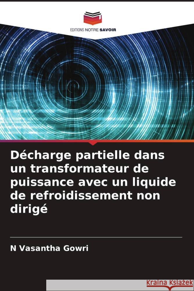 Décharge partielle dans un transformateur de puissance avec un liquide de refroidissement non dirigé Gowri, N Vasantha 9786204570174 Editions Notre Savoir - książka