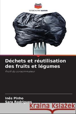 Dechets et reutilisation des fruits et legumes Ines Pinho Sara Rodrigues  9786206017271 Editions Notre Savoir - książka