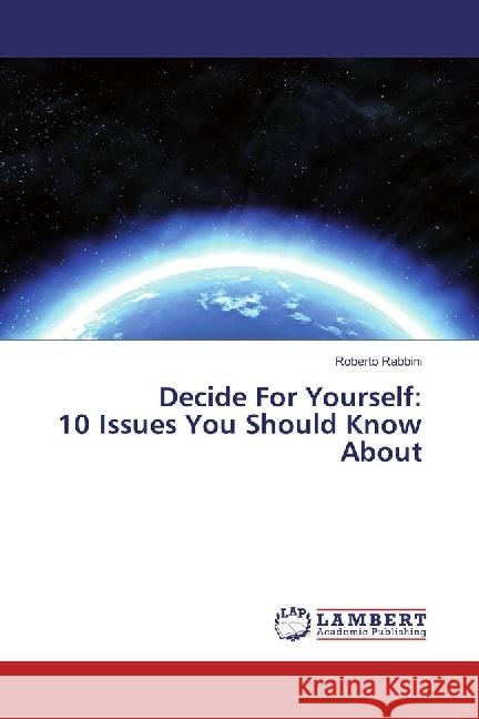 Decide For Yourself: 10 Issues You Should Know About Rabbini, Roberto 9786202063227 LAP Lambert Academic Publishing - książka