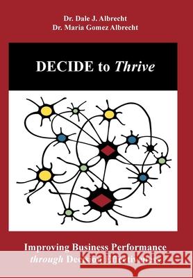 DECIDE to Thrive: Improving Business Performance through Decision Effectiveness Dale Albrecht, Maria Gomez Albrecht 9781948699020 Alonos Corporation - książka