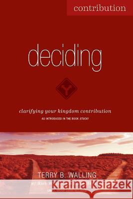 Deciding: Clarifying Your Kingdom Contribution Terry B. Walling Steve Hopkins Rick Williams 9781986245135 Createspace Independent Publishing Platform - książka