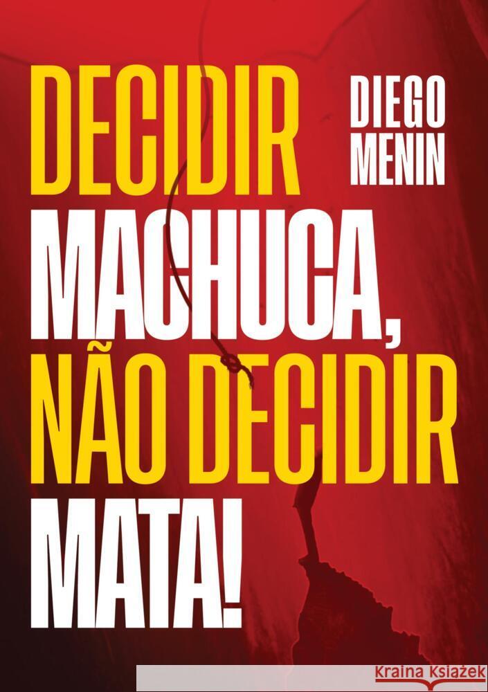 Decidir machuca, não decidir mata! Menin, Diego 9789464857092 Bookmundo - książka