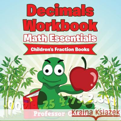 Decimals Workbook Math Essentials: Children's Fraction Books Professor Gusto   9781683212119 Professor Gusto - książka