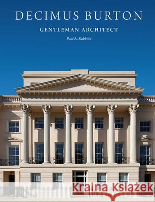 Decimus Burton: Gentleman Architect Paul A. Rabbitts 9781848225244 Lund Humphries Publishers Ltd - książka