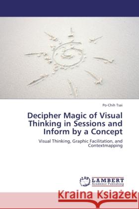 Decipher Magic of Visual Thinking in Sessions and Inform by a Concept Tsai, Po-Chih 9783845433424 LAP Lambert Academic Publishing - książka