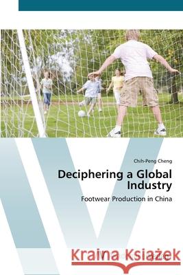 Deciphering a Global Industry Cheng, Chih-Peng 9783639420760 AV Akademikerverlag - książka