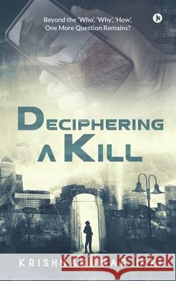 Deciphering a Kill: Beyond the 'Who', 'Why', 'How', One More Question Remains? Krishnakumar (Kk) 9781638507291 Notion Press - książka