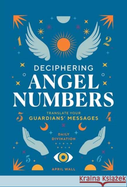 Deciphering Angel Numbers April Wall 9798886741032 Weldon Owen, Incorporated - książka