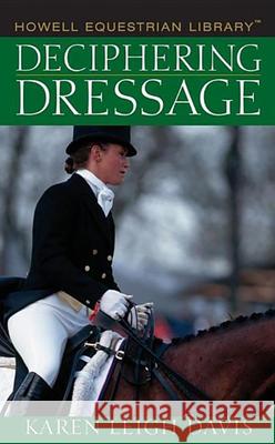 Deciphering Dressage Karen Leigh Davis 9780764578205 Howell Books - książka