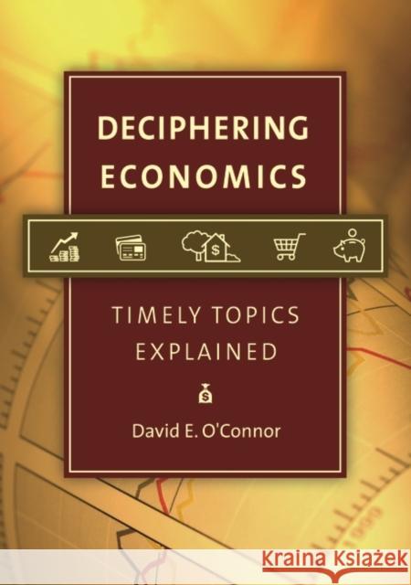 Deciphering Economics: Timely Topics Explained David E. O'Connor 9781440804106 Greenwood - książka