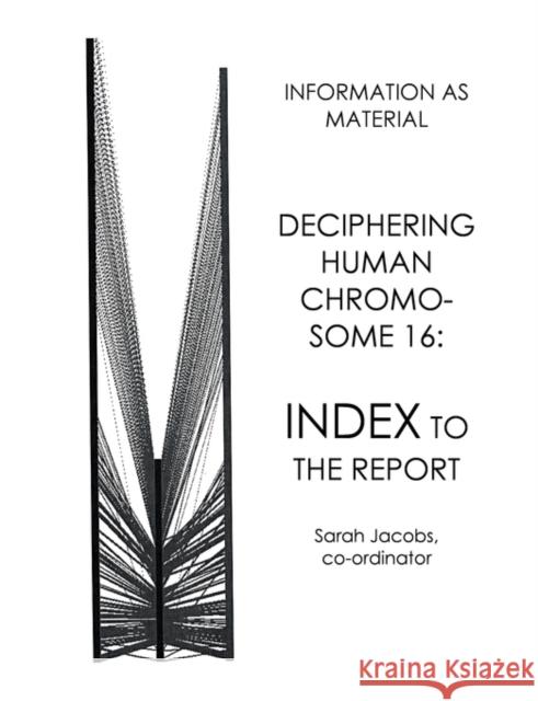 Deciphering Human Chromosome 16: Index to the Report Jacobs, Sarah 9780955309229 Information as Material - książka