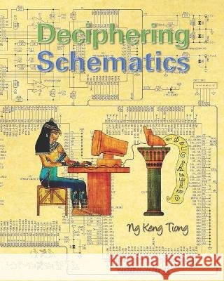 Deciphering Schematics Ng Keng Tiong Ng 9798843379544 Independently published - książka