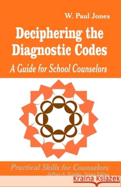 Deciphering the Diagnostic Codes: A Guide for School Councelors Jones, W. Paul 9780803964730 Corwin Press - książka