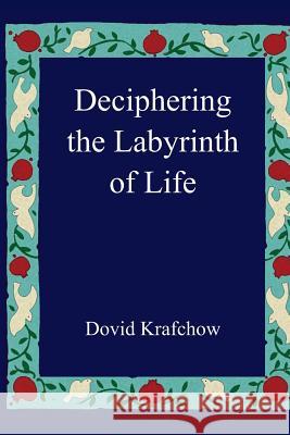 Deciphering the Labyrinth of Life Dovid Krafchow 9781492938712 Createspace - książka