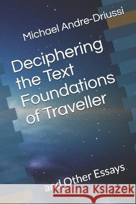 Deciphering the Text Foundations of Traveller: and Other Essays Michael Andre-Driussi 9781947614215 Sirius Fiction - książka