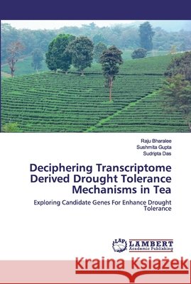 Deciphering Transcriptome Derived Drought Tolerance Mechanisms in Tea Bharalee, Raju 9786202523295 LAP Lambert Academic Publishing - książka
