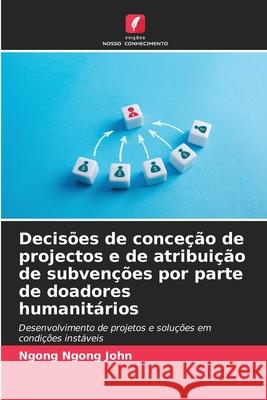 Decisões de conceção de projectos e de atribuição de subvenções por parte de doadores humanitários John, Ngong Ngong 9786209434099 Edições Nosso Conhecimento - książka