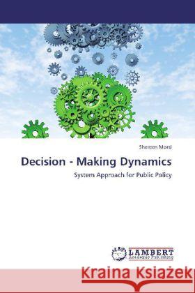 Decision - Making Dynamics : System Approach for Public Policy Morsi, Shereen 9783848421534 LAP Lambert Academic Publishing - książka