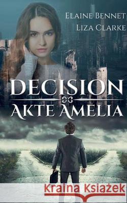 Decision: Akte Amelia Liza Clarke, Elaine Bennet 9783749470655 Books on Demand - książka