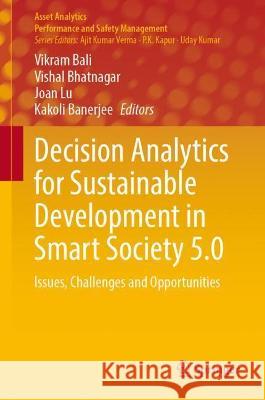 Decision Analytics for Sustainable Development in Smart Society 5.0: Issues, Challenges and Opportunities Bali, Vikram 9789811916885 Springer Nature Singapore - książka