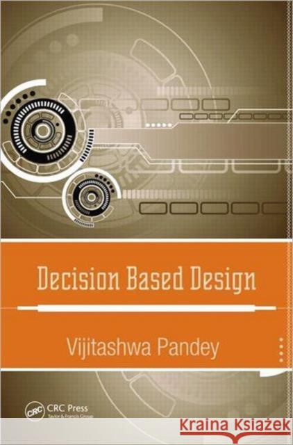 Decision Based Design Vijitashwa Pandey 9781439882320 CRC Press - książka