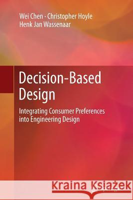 Decision-Based Design: Integrating Consumer Preferences Into Engineering Design Chen, Wei 9781447159872 Springer - książka