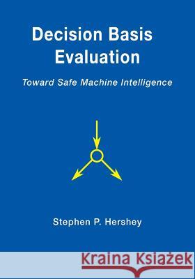 Decision Basis Evaluation: Toward Safe Machine Intelligence Stephen P. Hershey 9780996697101 Vertilab - książka