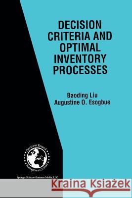 Decision Criteria and Optimal Inventory Processes Baoding Liu Augustine O. Esogbue Augustine O 9781461373452 Springer - książka