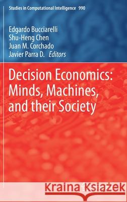 Decision Economics: Minds, Machines, and Their Society Edgardo Bucciarelli Shu-Heng Chen Javier Parra 9783030755829 Springer - książka