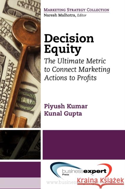 Decision Equity: The Ultimate Metric to Connect Marketing Actions to Profi Ts Kumar, Piyush 9781606491935  - książka