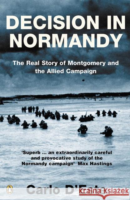 Decision in Normandy : The Real Story of Montgomery and the Allied Campaign Carlo D'Este 9780141017617  - książka