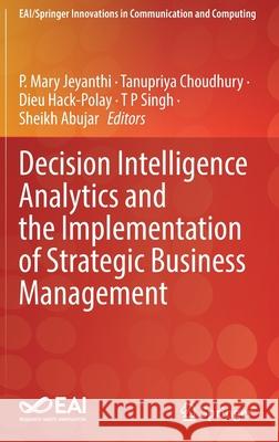 Decision Intelligence Analytics and the Implementation of Strategic Business Management P. Mary Jeyanthi Tanupriya Choudhury Dieu Hack-Polay 9783030827625 Springer - książka