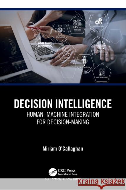 Decision Intelligence: Human-Machine Integration for Decision Making O'Callaghan, Miriam 9781032384092 Taylor & Francis Ltd - książka