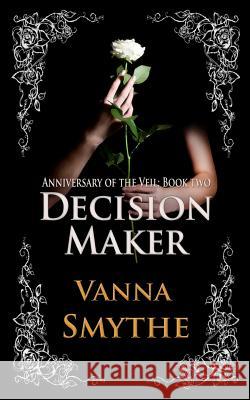 Decision Maker (Anniversary of the Veil, Book Two) Vanna Smythe 9781484181591 Createspace - książka