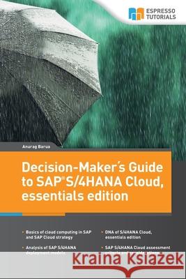 Decision-Maker´s Guide to SAP S/4HANA Cloud, essentials edition Anurag Barua 9783960120889 Espresso Tutorials - książka