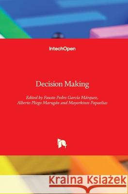 Decision Making Garc Mayorkinos Papaelias Alberto Pliego Marug 9781789237955 Intechopen - książka