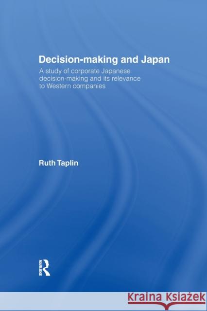 Decision-Making & Japan: A Study of Corporate Japanese Decision-Making and Its Relevance to Western Companies Ruth Taplin 9781138967274 Taylor and Francis - książka