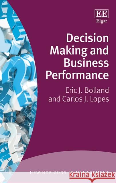 Decision Making and Business Performance Eric J. Bolland Carlos J. Lopes  9781786430151 Edward Elgar Publishing Ltd - książka