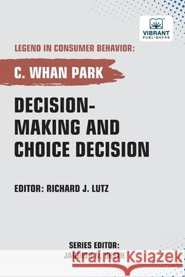Decision-making and Choice Decision C. Whan Park Vibrant Publishers 9781636516165 Vibrant Publishers - książka
