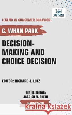 Decision-making and Choice Decision C. Whan Park Publishers 9781636516172 Vibrant Publishers - książka