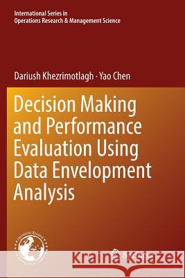 Decision Making and Performance Evaluation Using Data Envelopment Analysis Dariush Khezrimotlagh Yao Chen 9783030094720 Springer - książka