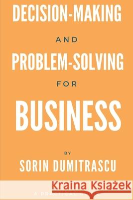 Decision-making and Problem-solving for Business: A Practical Guide Sorin Dumitrascu 9781520418650 Independently Published - książka