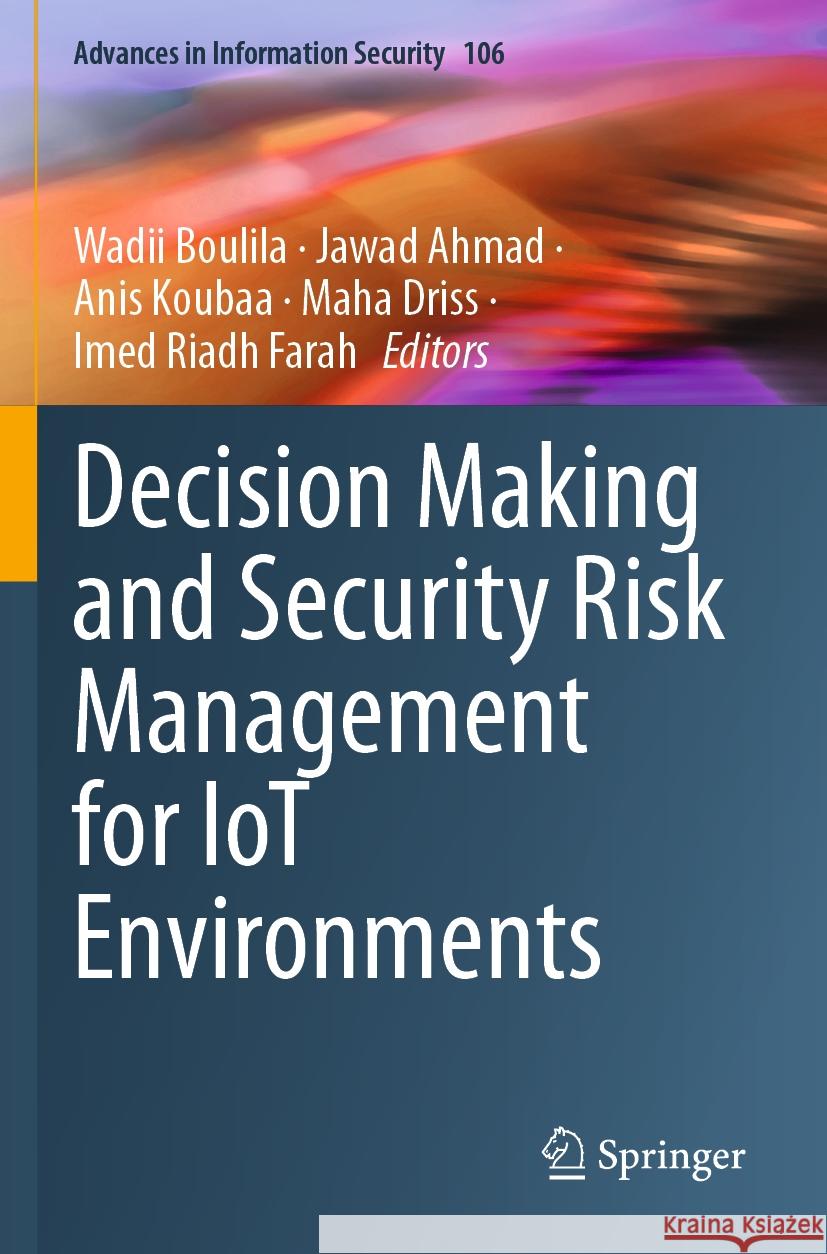 Decision Making and Security Risk Management for IoT Environments Wadii Boulila, Jawad Ahmad, Anis Koubaa 9783031475924 Springer International Publishing AG - książka
